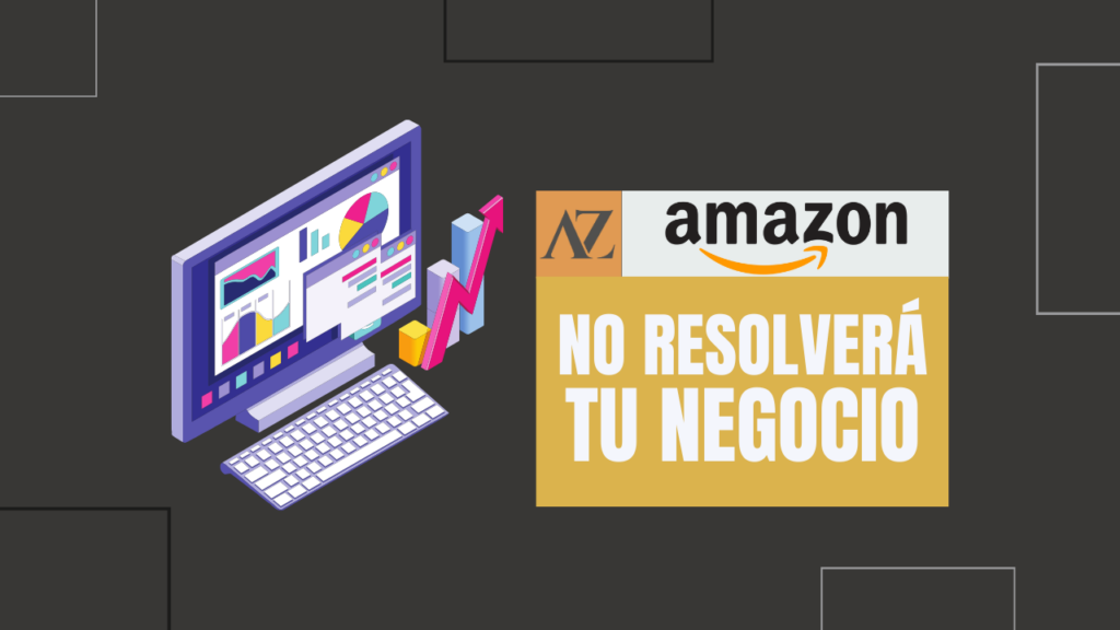 Amazon No Resolverá Tu Negocio